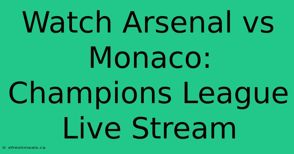 Watch Arsenal Vs Monaco: Champions League Live Stream