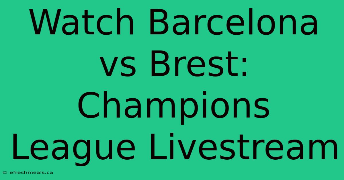 Watch Barcelona Vs Brest: Champions League Livestream