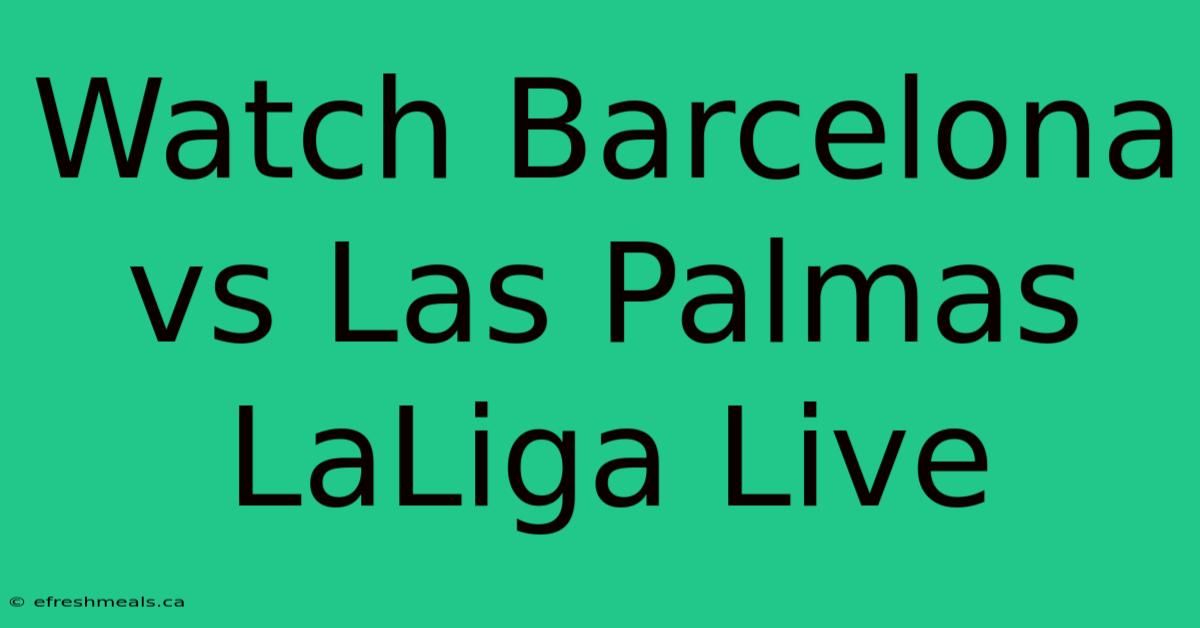 Watch Barcelona Vs Las Palmas LaLiga Live