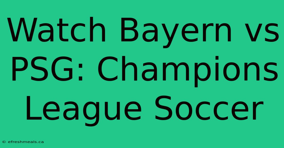 Watch Bayern Vs PSG: Champions League Soccer