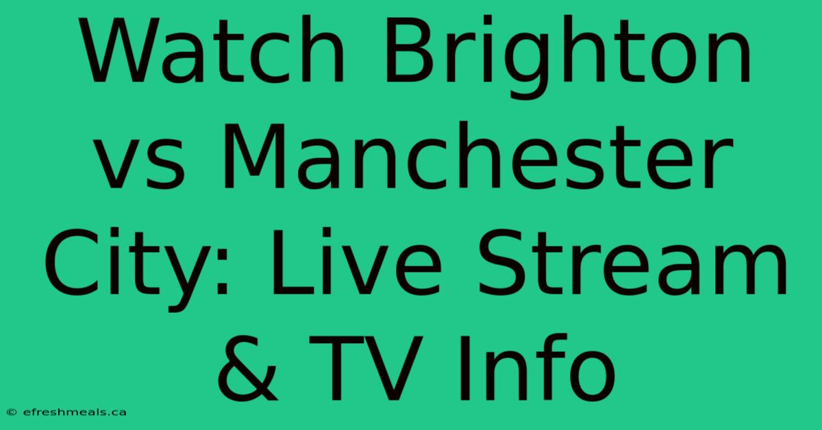 Watch Brighton Vs Manchester City: Live Stream & TV Info