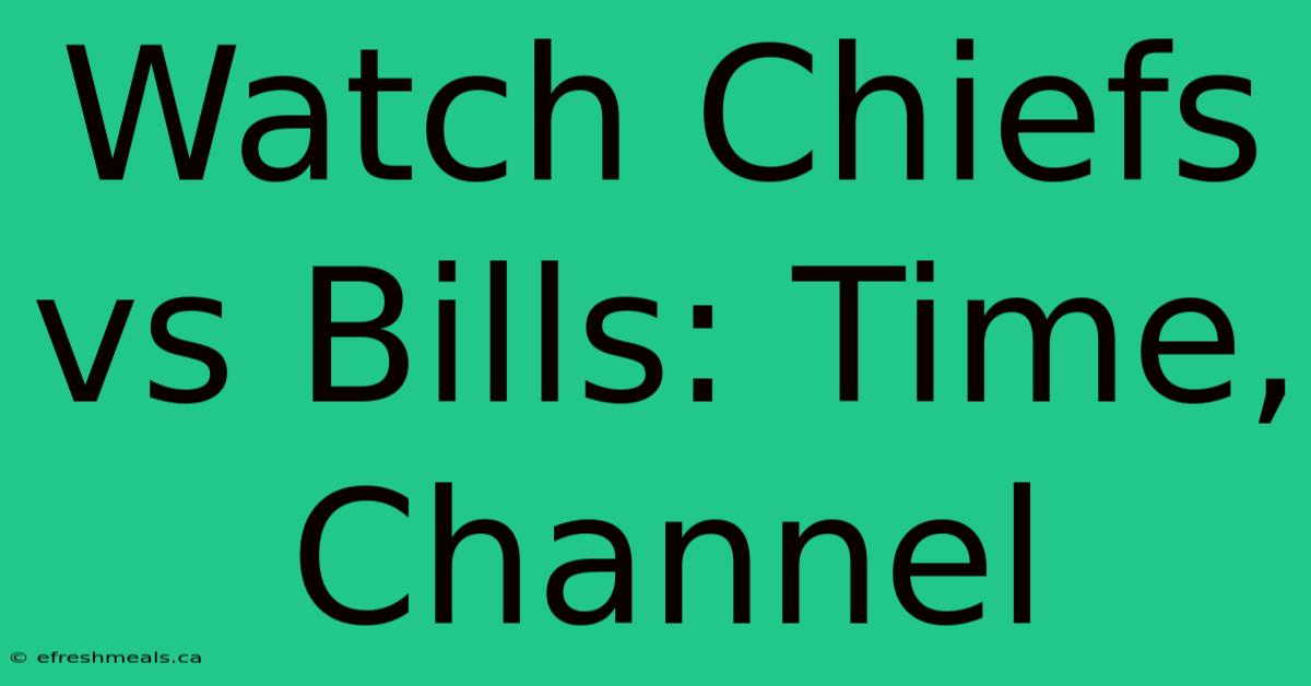 Watch Chiefs Vs Bills: Time, Channel