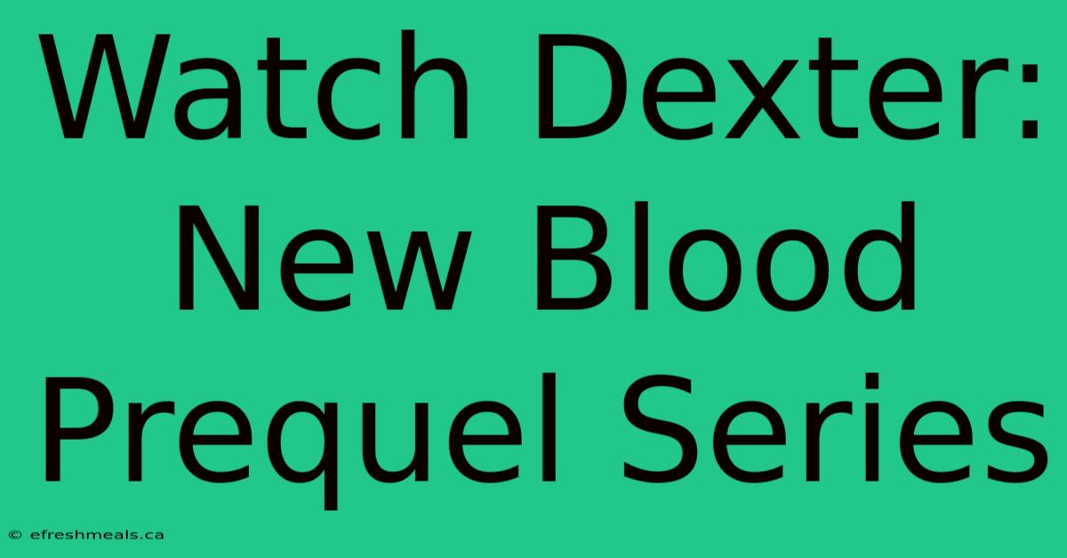 Watch Dexter: New Blood Prequel Series