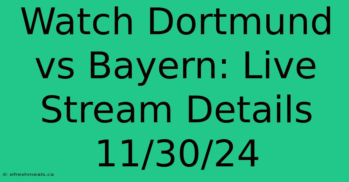 Watch Dortmund Vs Bayern: Live Stream Details 11/30/24