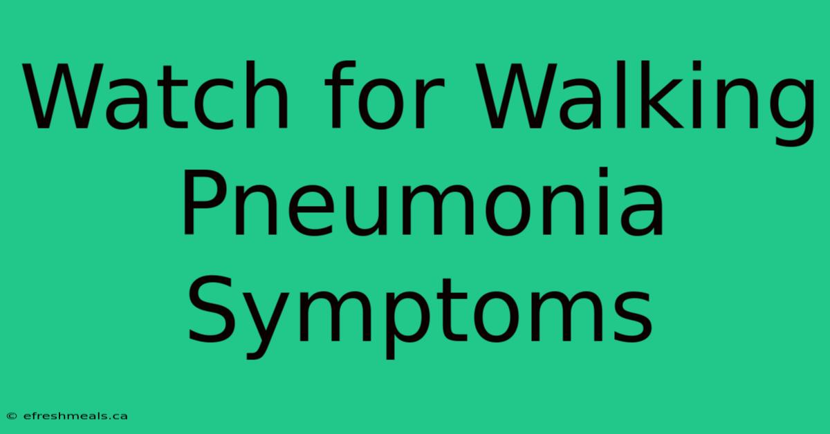 Watch For Walking Pneumonia Symptoms