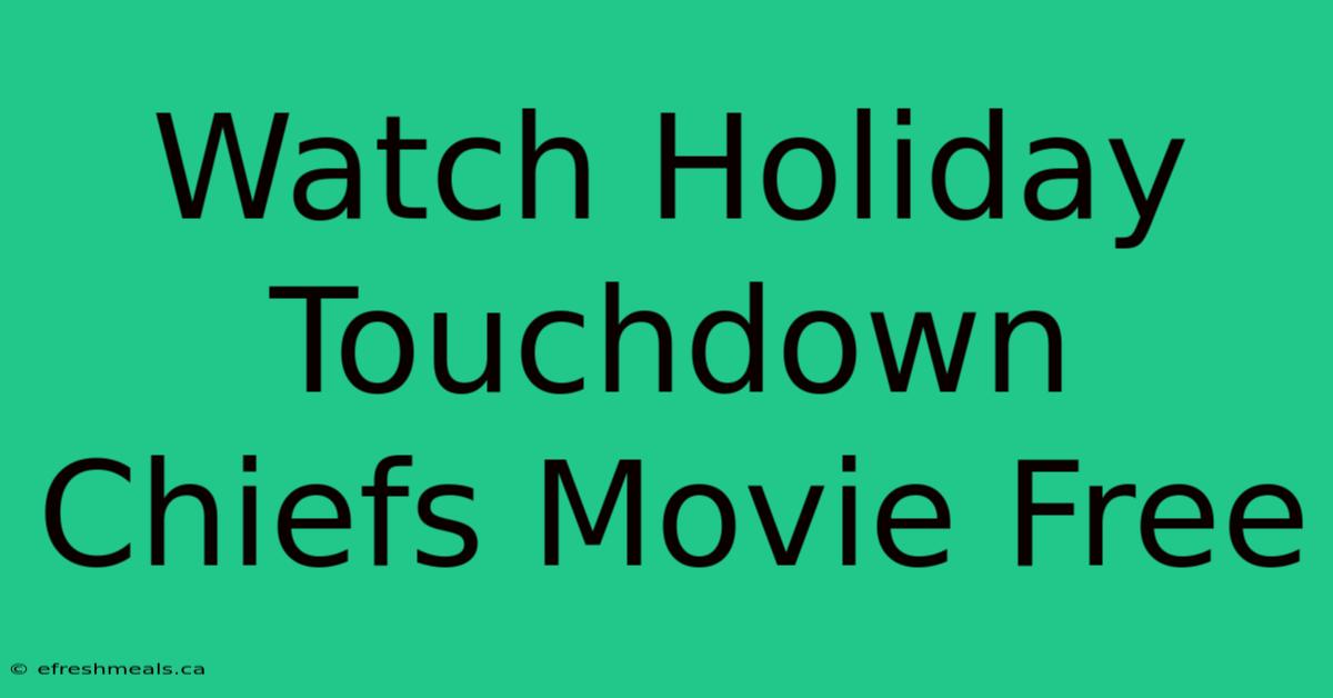 Watch Holiday Touchdown Chiefs Movie Free