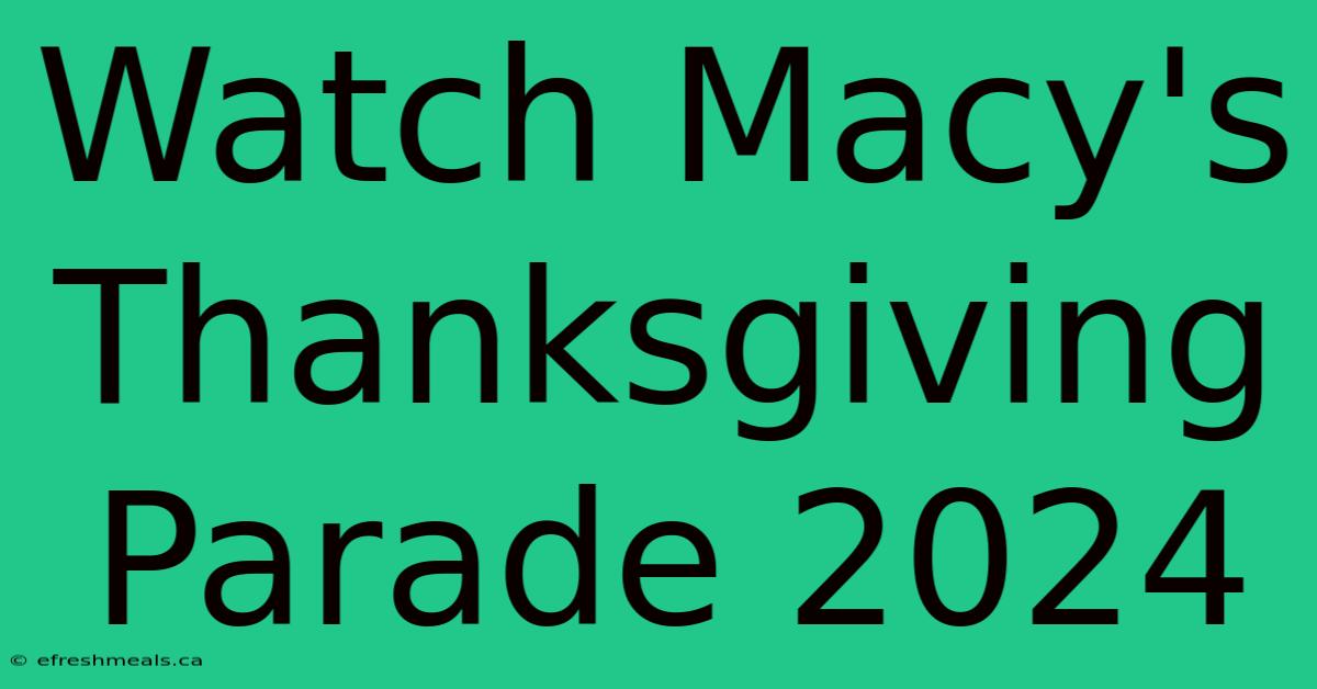 Watch Macy's Thanksgiving Parade 2024