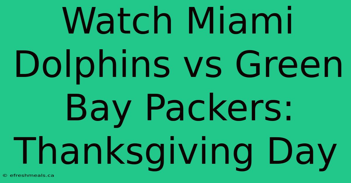 Watch Miami Dolphins Vs Green Bay Packers: Thanksgiving Day