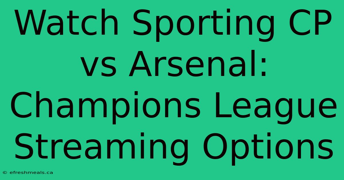 Watch Sporting CP Vs Arsenal: Champions League Streaming Options