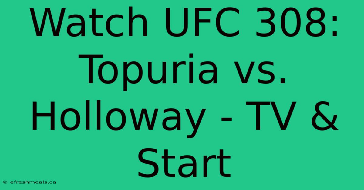 Watch UFC 308: Topuria Vs. Holloway - TV & Start