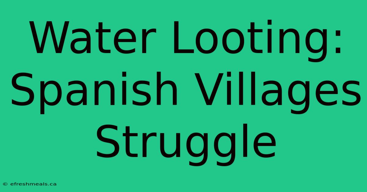 Water Looting: Spanish Villages Struggle