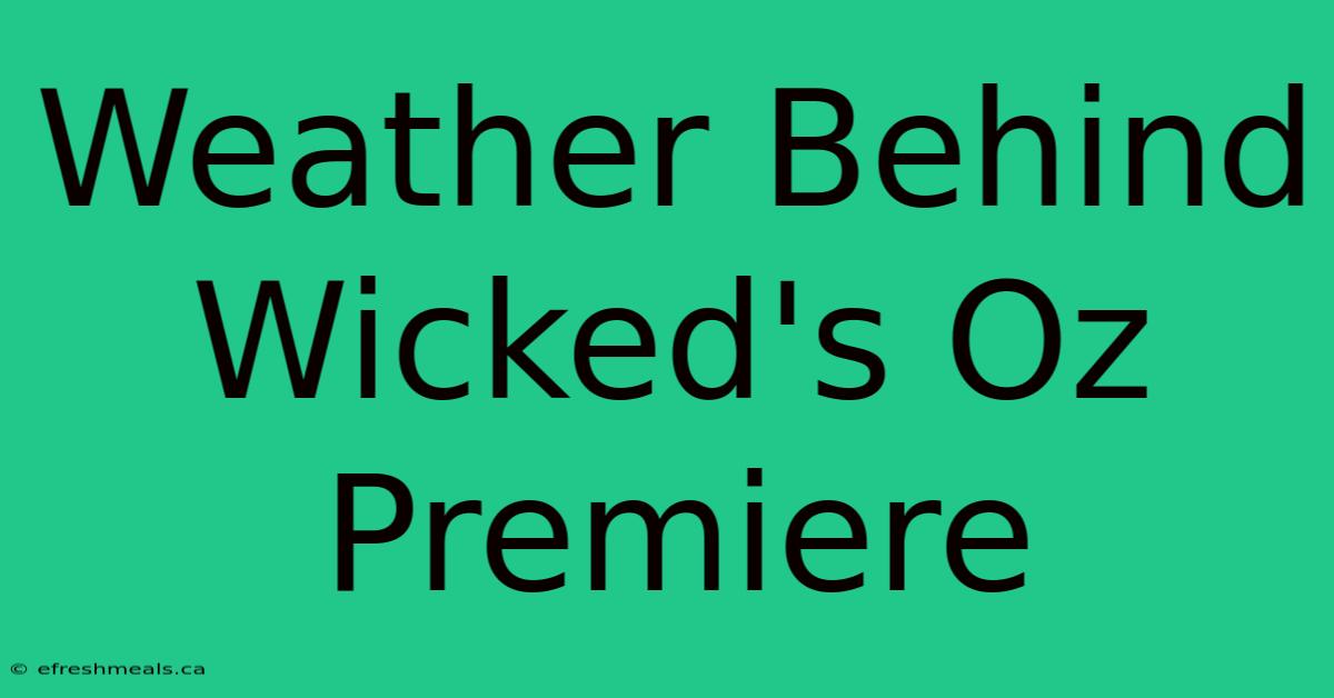 Weather Behind Wicked's Oz Premiere