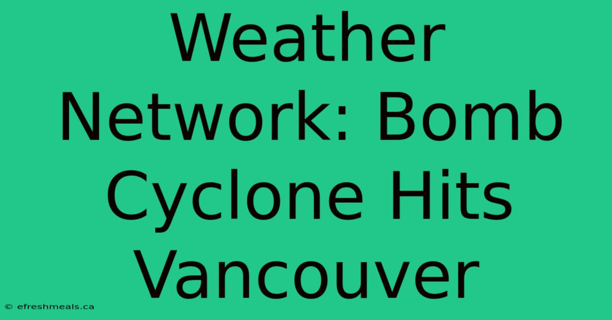 Weather Network: Bomb Cyclone Hits Vancouver