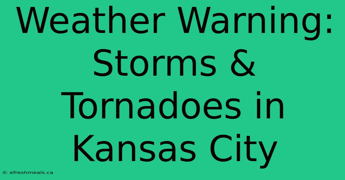 Weather Warning: Storms & Tornadoes In Kansas City 