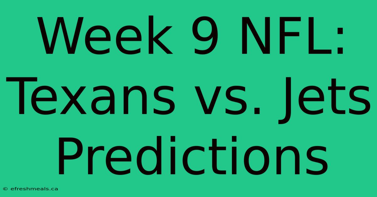 Week 9 NFL: Texans Vs. Jets Predictions