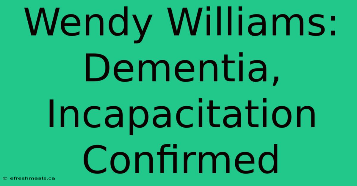 Wendy Williams: Dementia, Incapacitation Confirmed