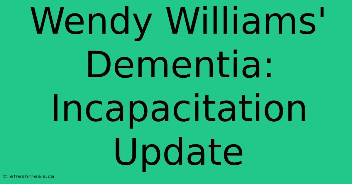 Wendy Williams' Dementia: Incapacitation Update