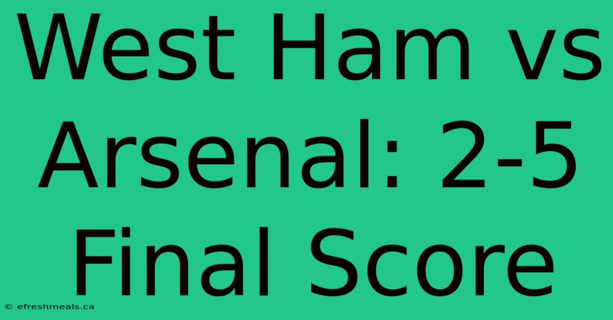 West Ham Vs Arsenal: 2-5 Final Score