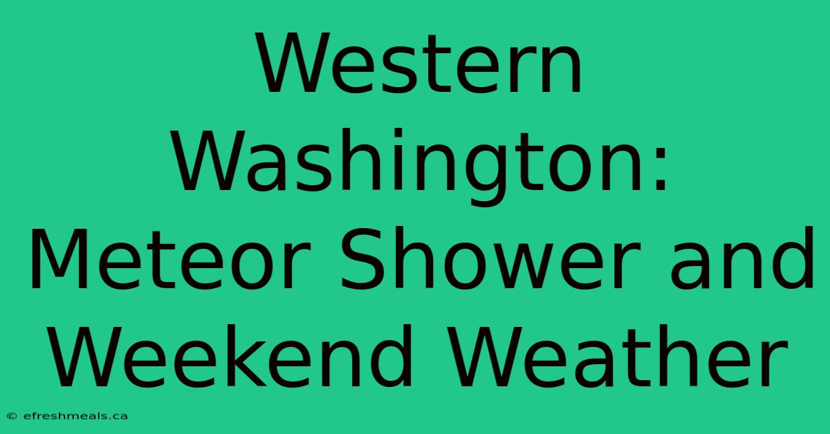 Western Washington: Meteor Shower And Weekend Weather