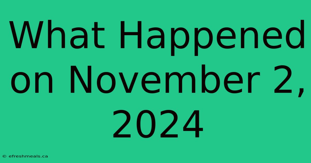 What Happened On November 2, 2024