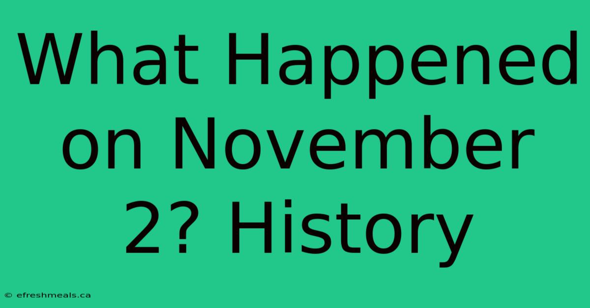 What Happened On November 2? History