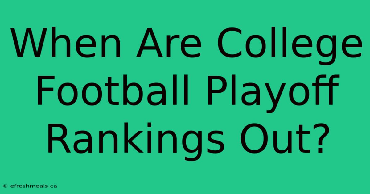 When Are College Football Playoff Rankings Out?