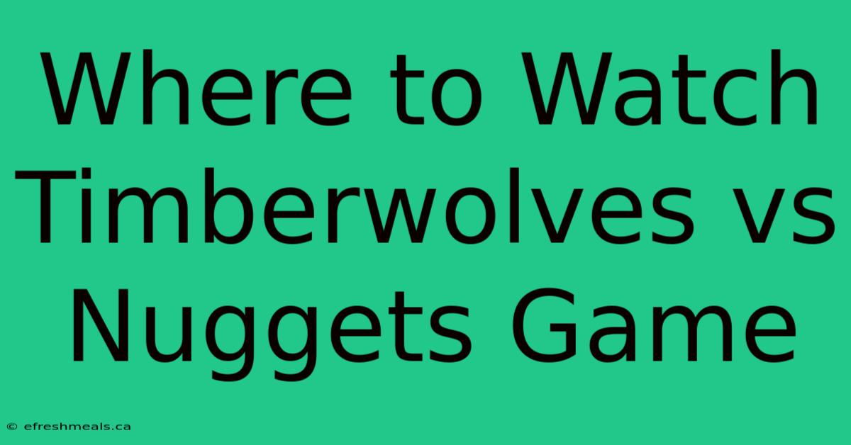 Where To Watch Timberwolves Vs Nuggets Game 