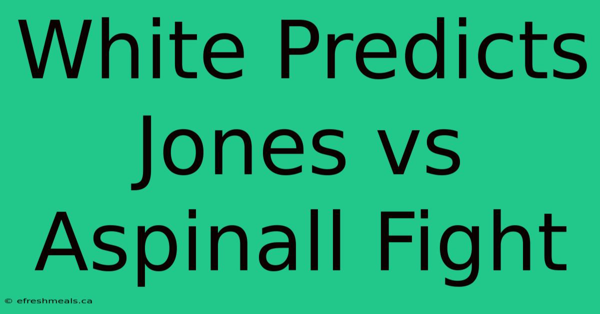 White Predicts Jones Vs Aspinall Fight