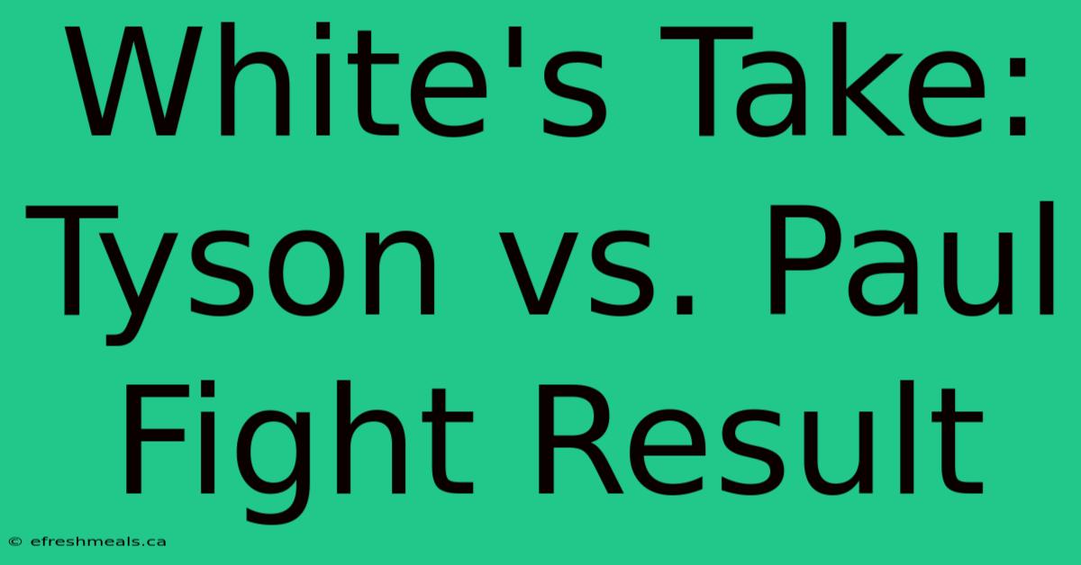 White's Take: Tyson Vs. Paul Fight Result