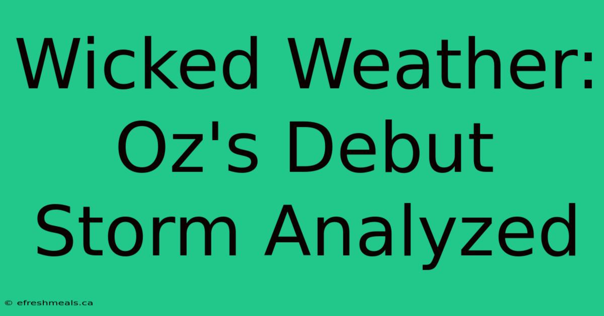 Wicked Weather: Oz's Debut Storm Analyzed