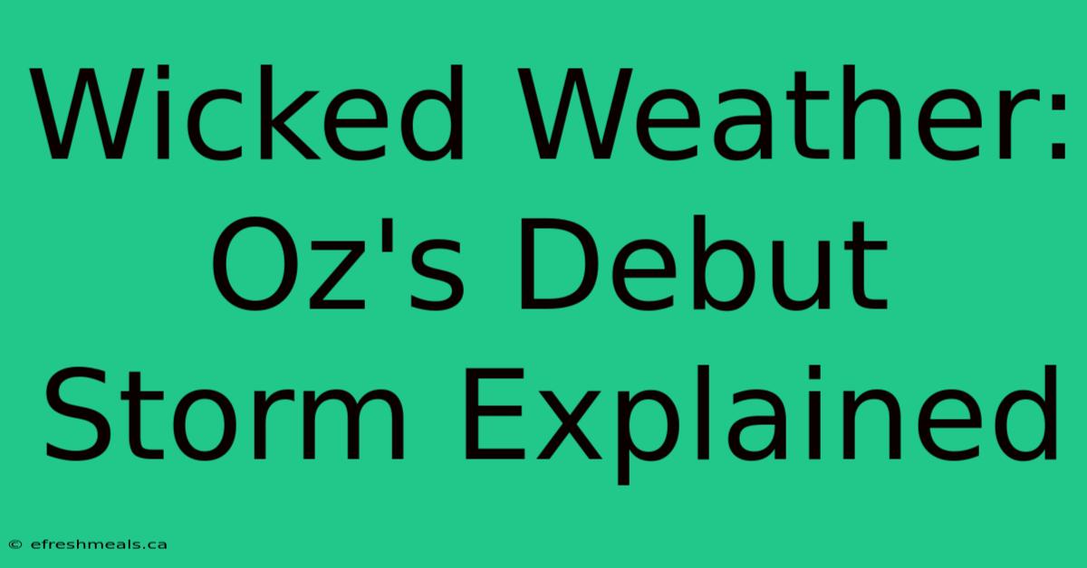 Wicked Weather: Oz's Debut Storm Explained