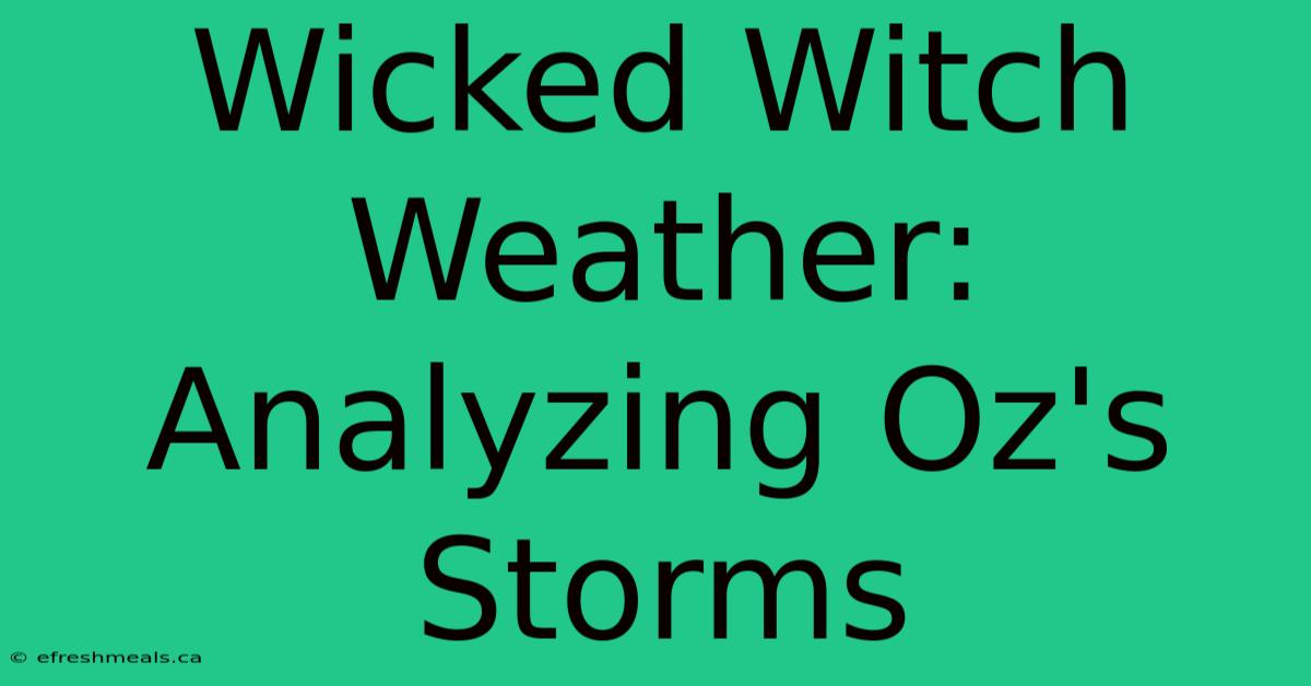 Wicked Witch Weather: Analyzing Oz's Storms