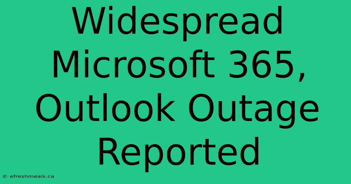 Widespread Microsoft 365, Outlook Outage Reported