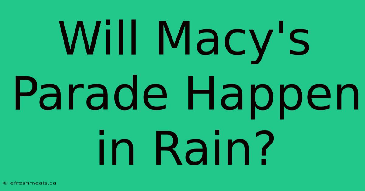 Will Macy's Parade Happen In Rain?