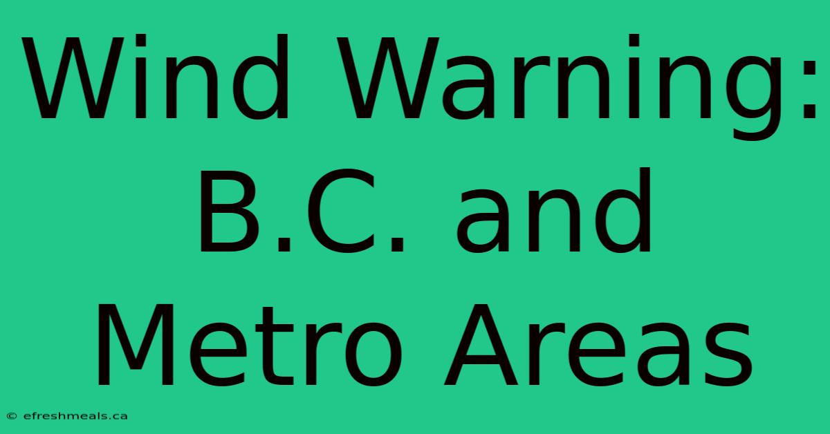 Wind Warning: B.C. And Metro Areas