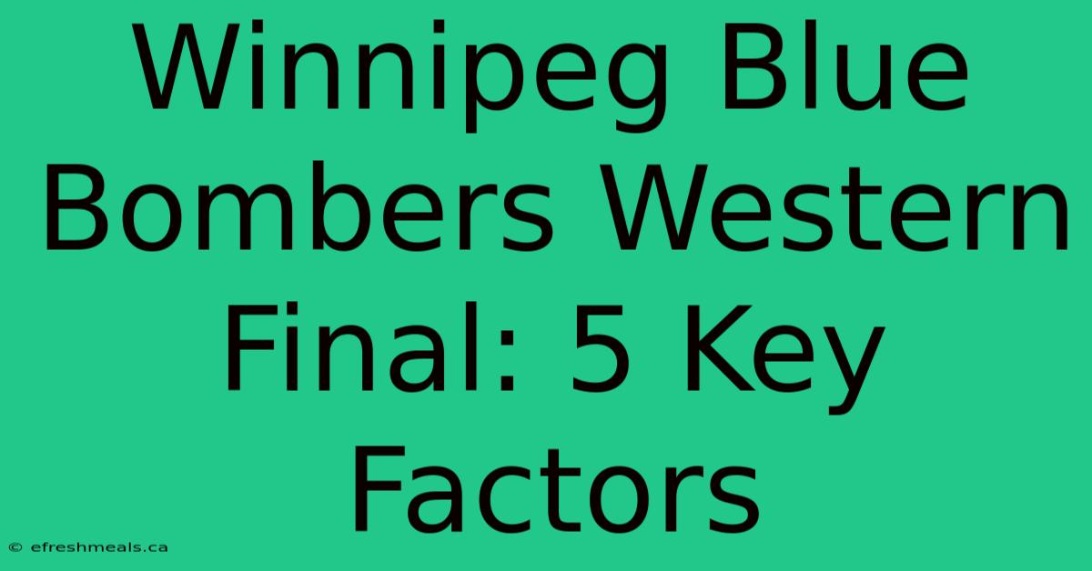 Winnipeg Blue Bombers Western Final: 5 Key Factors