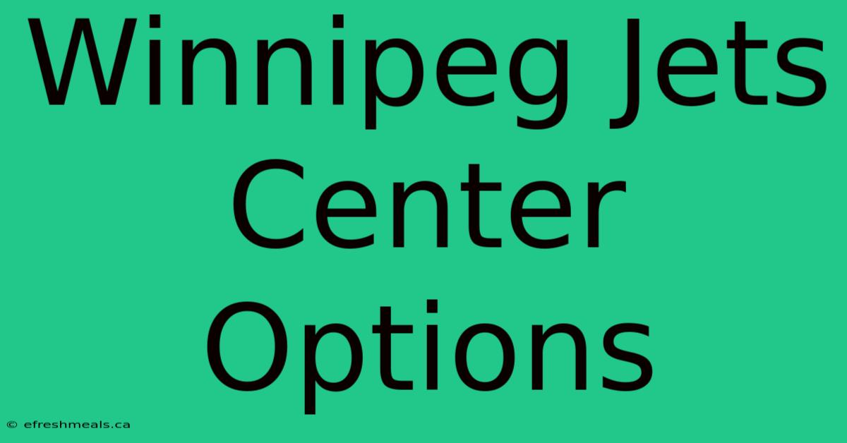 Winnipeg Jets Center Options