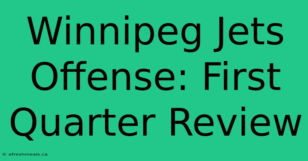 Winnipeg Jets Offense: First Quarter Review