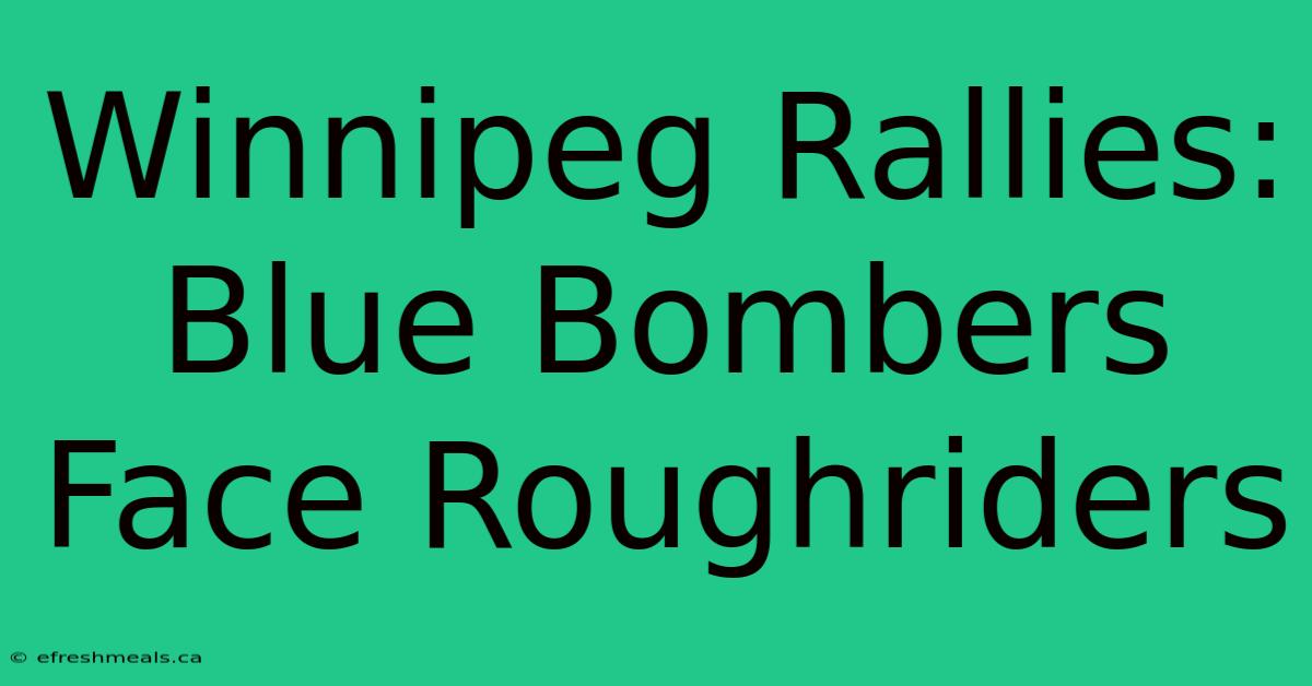 Winnipeg Rallies: Blue Bombers Face Roughriders 