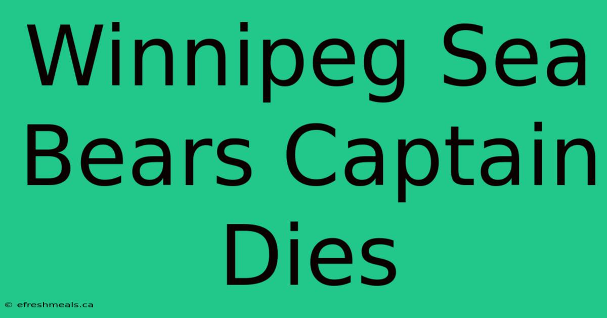 Winnipeg Sea Bears Captain Dies