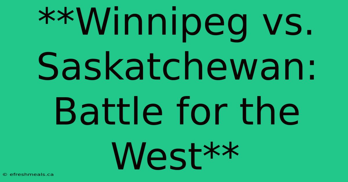 **Winnipeg Vs. Saskatchewan: Battle For The West** 