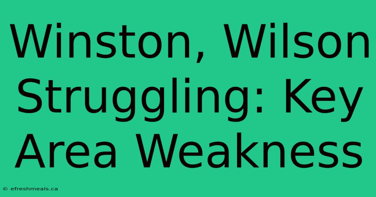 Winston, Wilson Struggling: Key Area Weakness