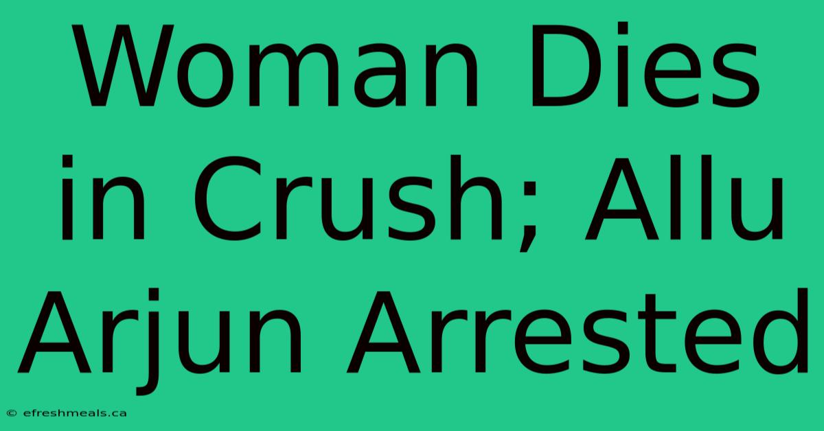 Woman Dies In Crush; Allu Arjun Arrested