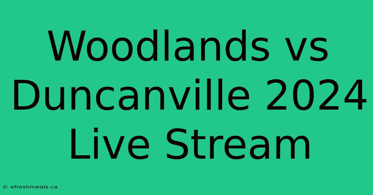 Woodlands Vs Duncanville 2024 Live Stream