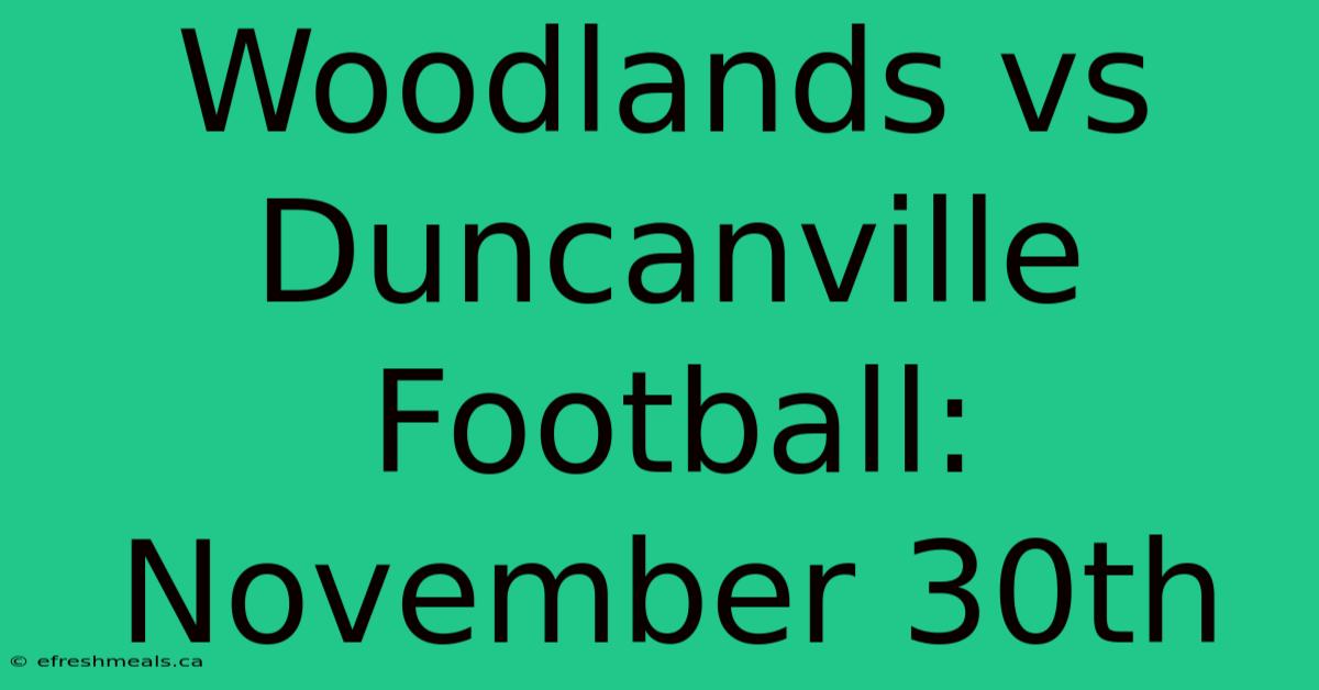 Woodlands Vs Duncanville Football: November 30th