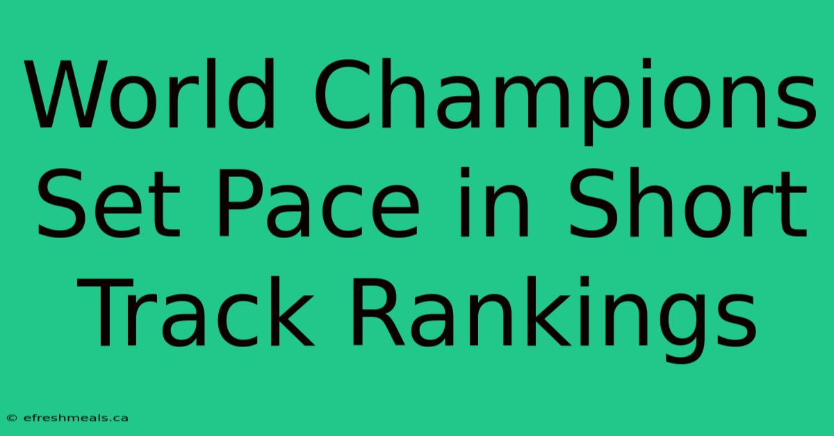 World Champions Set Pace In Short Track Rankings 