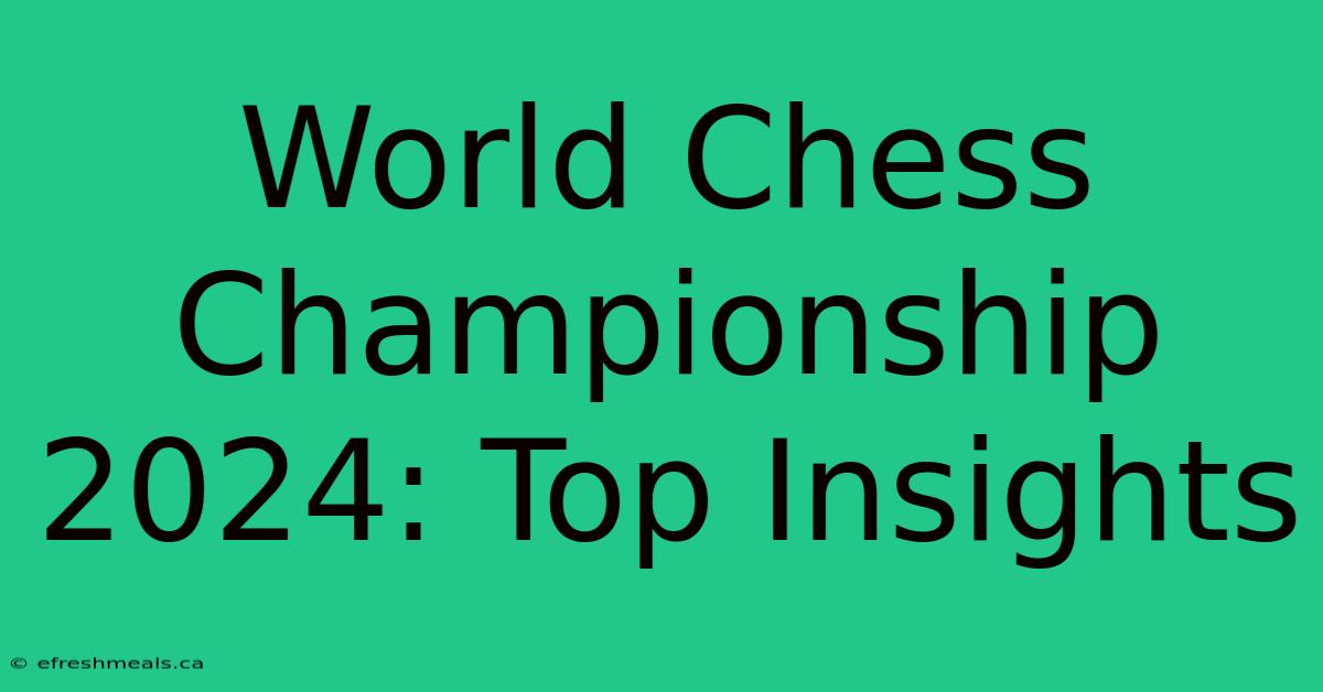 World Chess Championship 2024: Top Insights