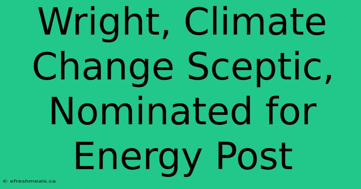 Wright, Climate Change Sceptic, Nominated For Energy Post