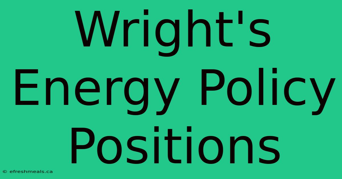 Wright's Energy Policy Positions