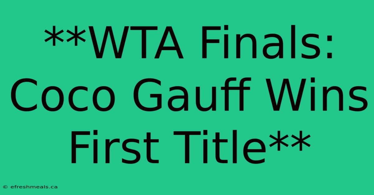 **WTA Finals: Coco Gauff Wins First Title**